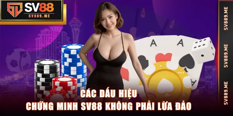 Các dấu hiệu chứng minh SV88 không phải lừa đảo